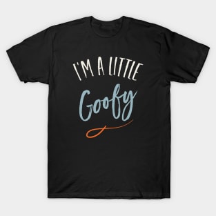 I'm a Little Goofy T-Shirt